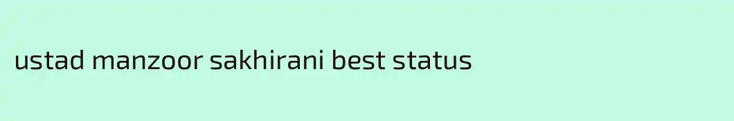 ustad manzoor sakhirani best status